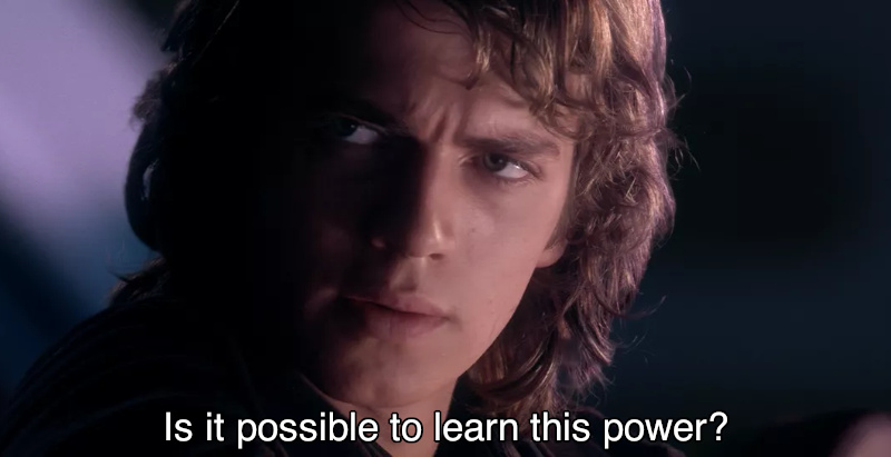 Anakin: Is it possible to learn this power?