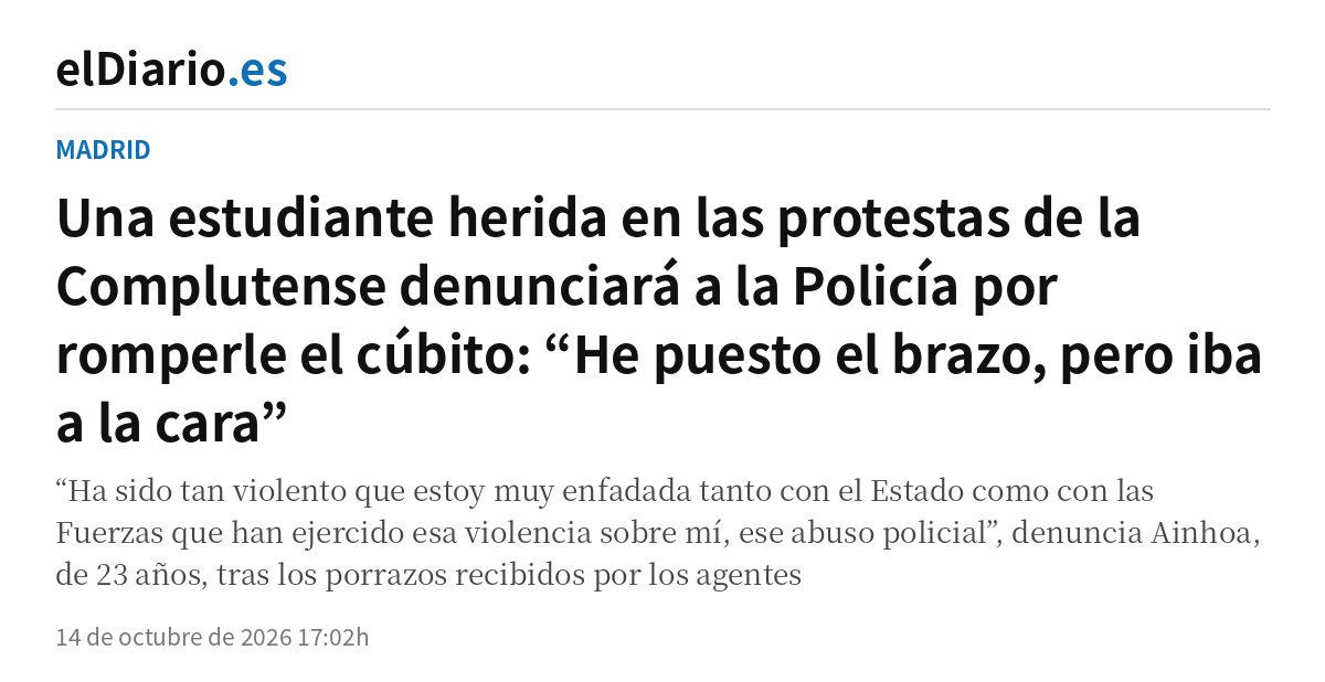 Captura del titular de elDiario.es: Una estudiante herida en las protestas de la Complutense denunciará a la Policía por romperle el cúbito